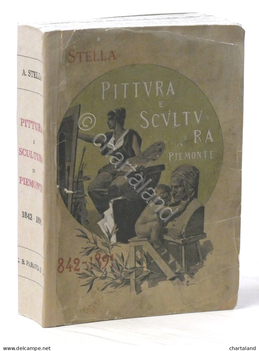 A. Stella Pittura E Scultura In Piemonte 1842-1891 - Catalogo Cronografico 1893 - Sonstige & Ohne Zuordnung
