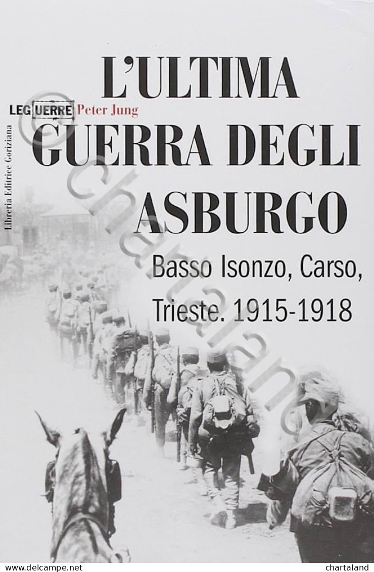 WWI - P. Jung L'ultima Guerra Degli Asburgo Basso Isonzo Carso Trieste - 2000 - Sonstige & Ohne Zuordnung