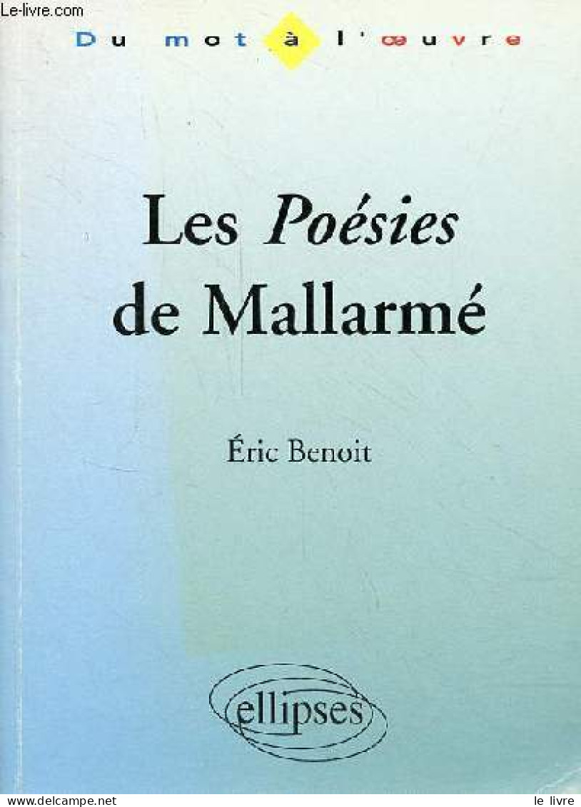 Les Poésies De Mallarmé - Collection " Du Mot à L'oeuvre ". - Benoit Eric - 1998 - Sonstige & Ohne Zuordnung