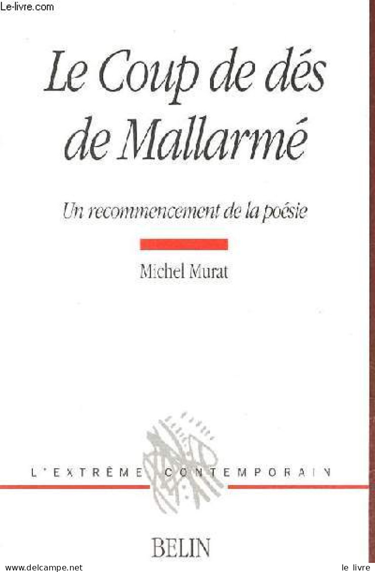 Le Coup De Dés De Mallarmé - Un Recommencement De La Poésie - Collection " L'extrême Contemporain ". - Murat Michel - 20 - Autres & Non Classés