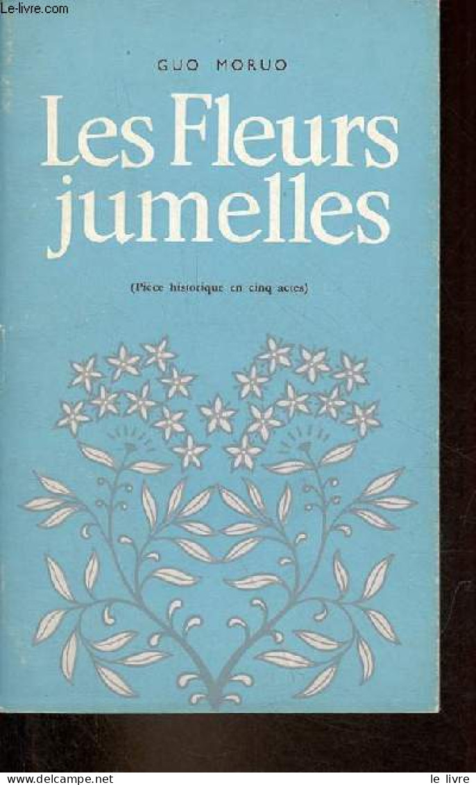 Les Fleurs Jumelles (pièce Historique En Cinq Actes). - Moruo Guo - 1982 - Sonstige & Ohne Zuordnung