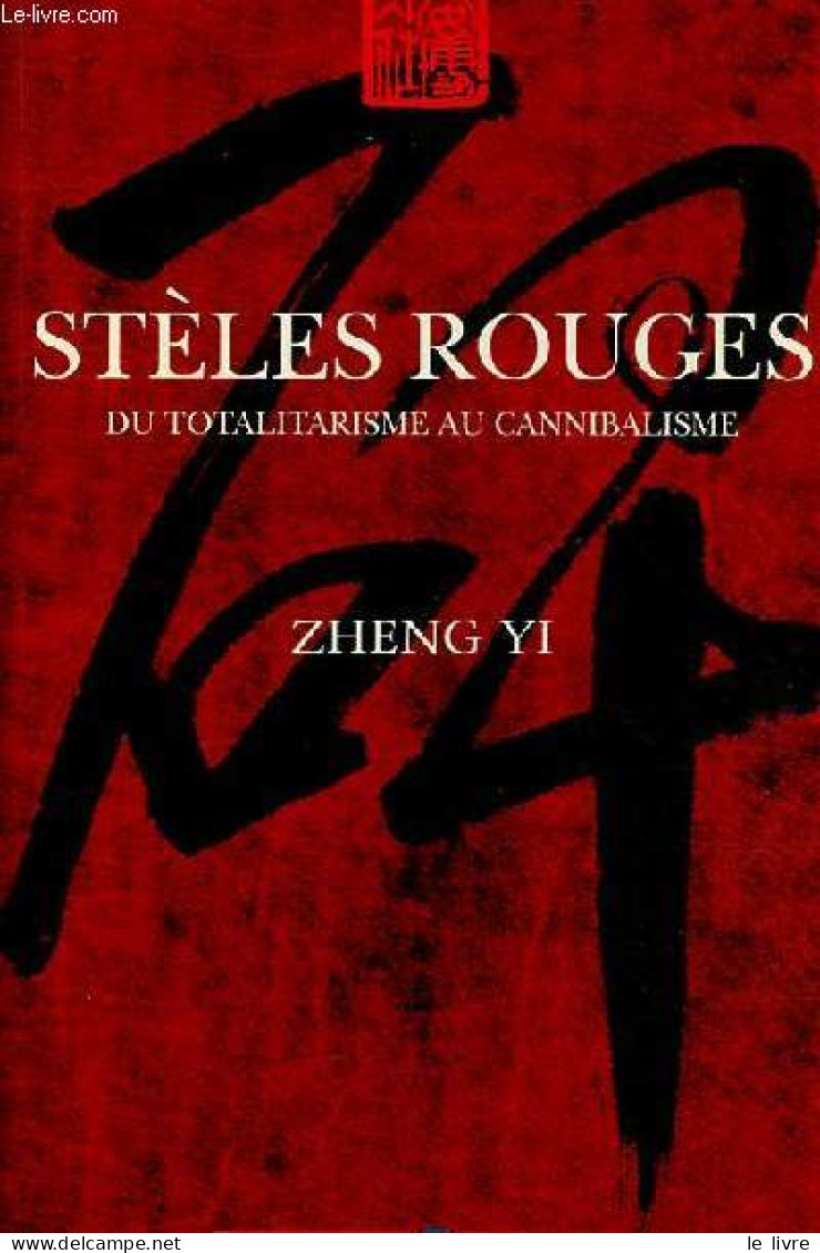 Stèles Rouges Du Totalitarisme Au Cannibalisme. - Yi Zheng - 1999 - Autres & Non Classés