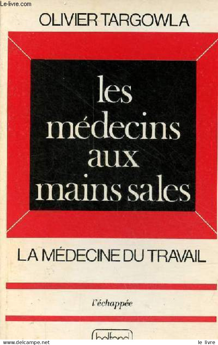 Les Médecins Aux Mains Sales - La Médecine Du Travail - Collection L'échappée. - Targowla Olivier - 1976 - Salute
