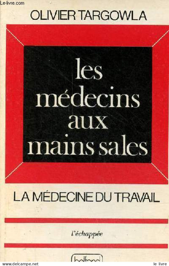 Les Médecins Aux Mains Sales - La Médecine Du Travail - Collection L'échappée. - Targowla Olivier - 1976 - Health