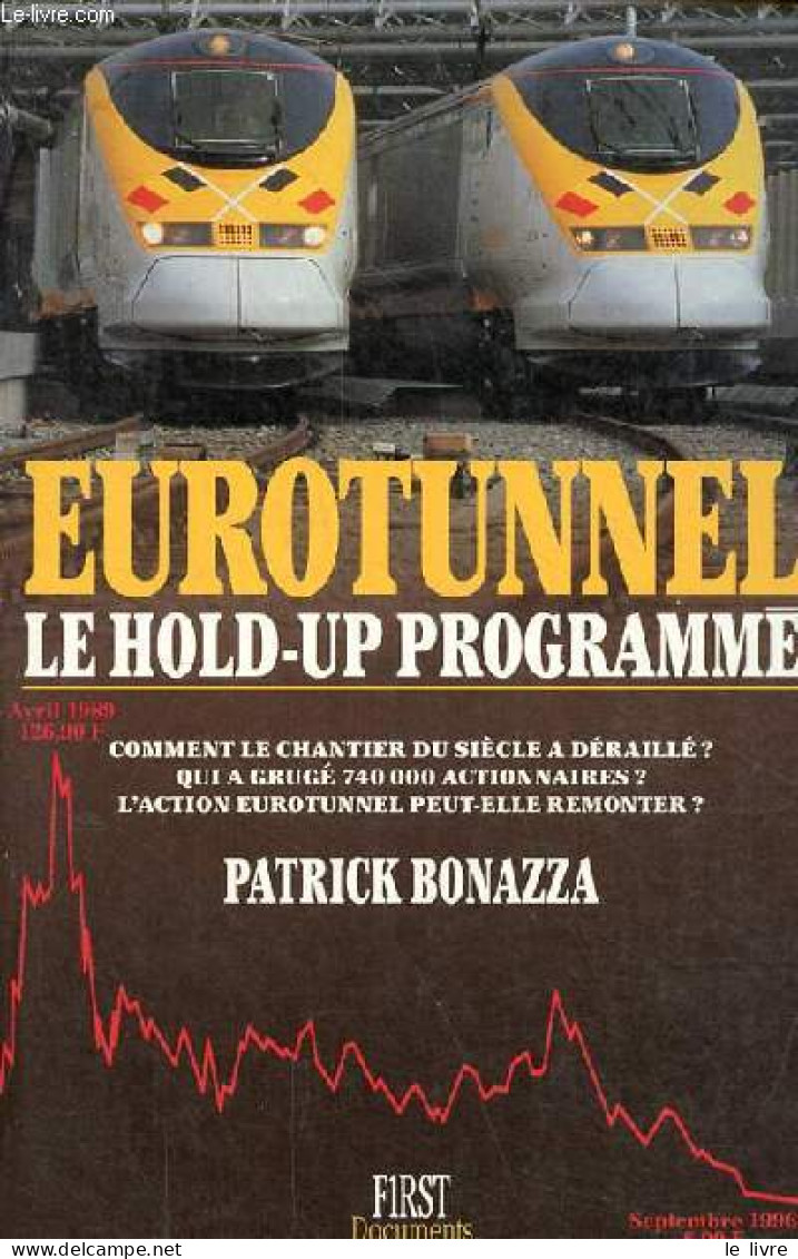 Eurotunnel Le Hold-up Programmé - Comment Le Chantier Du Siècle A Déraillé ? Qui A Grugé 740 000 Actionnaires ? L'action - Spoorwegen En Trams