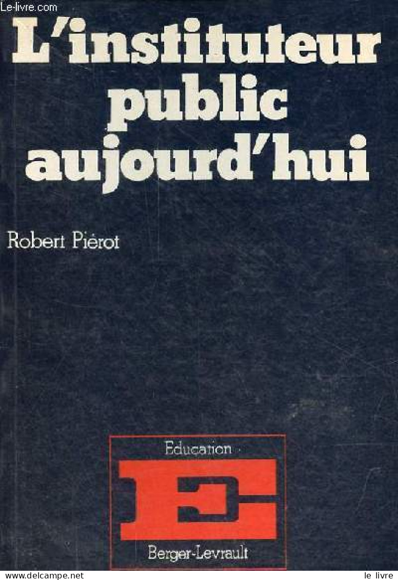 L'instituteur Public Aujourd'hui - Collection " éducation ". - Piérot Robert - 1980 - Sin Clasificación