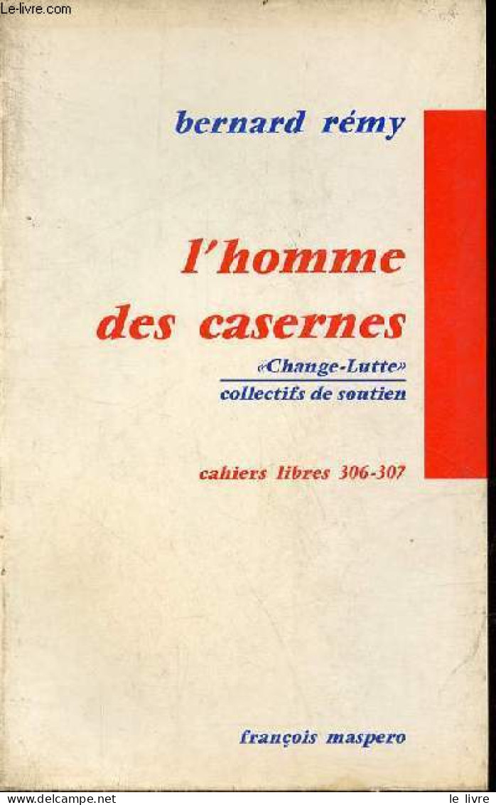 L'homme Des Casernes - Change-lutte Collectifs De Soutien - Collection " Cahiers Libres N°306-307 " . - Rémy Bernard - 1 - Frans