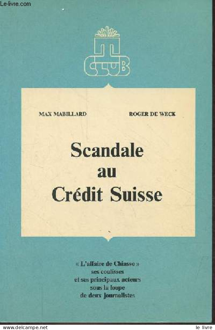 Scandale Au Crédit Suisse - L'affaire De Chiasso Ses Coulisses Et Ses Principaux Acteurs Sous La Loupe De Deux Journalis - Economía