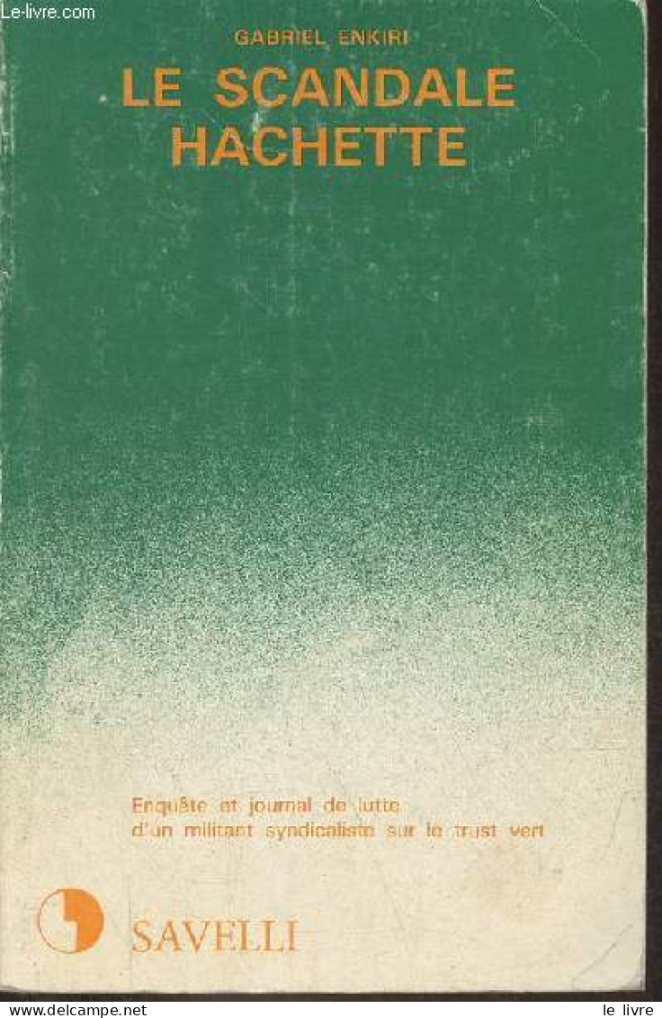 Le Scandale Hachette - Enquête Et Journal De Lutte D'un Militant Syndicaliste Sur Le Trust Vert - Collection Documents C - Economie