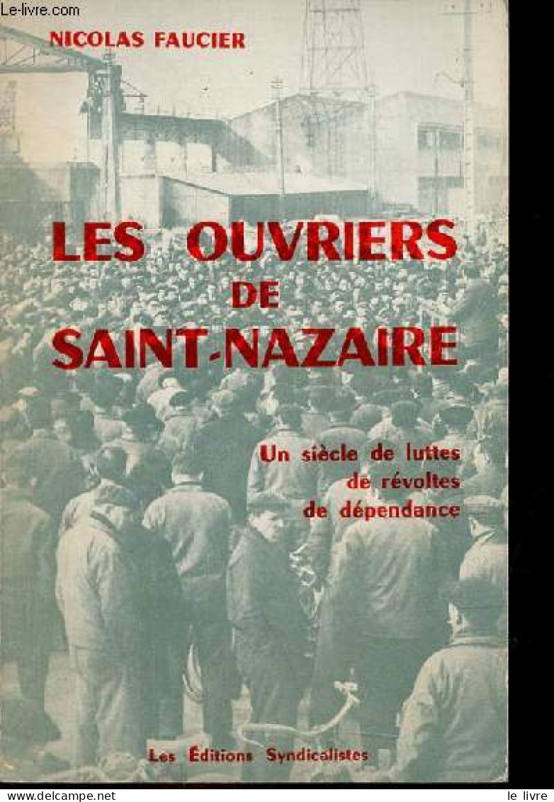 Les Ouvriers De Saint-Nazaire - Un Siècle De Luttes De Révoltes De Dépendance. - Faucier Nicolas - 1976 - Handel