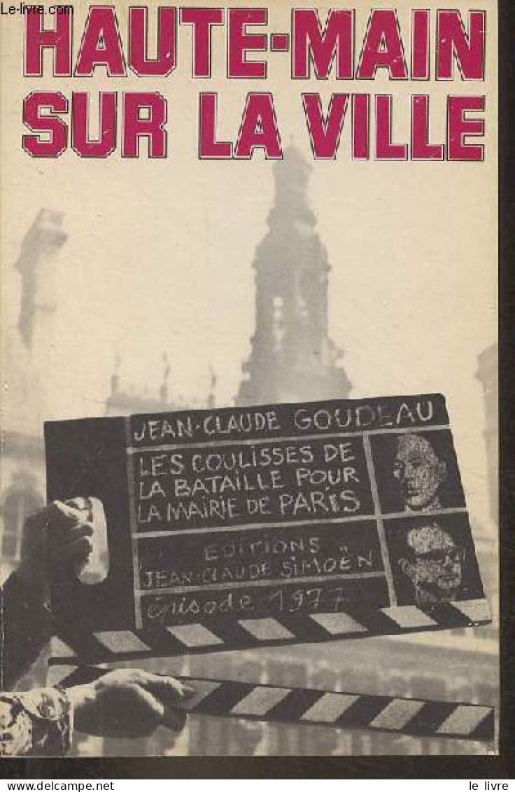 Haute Main Sur La Ville. - Goudeau Jean-Claude - 1977 - Politica