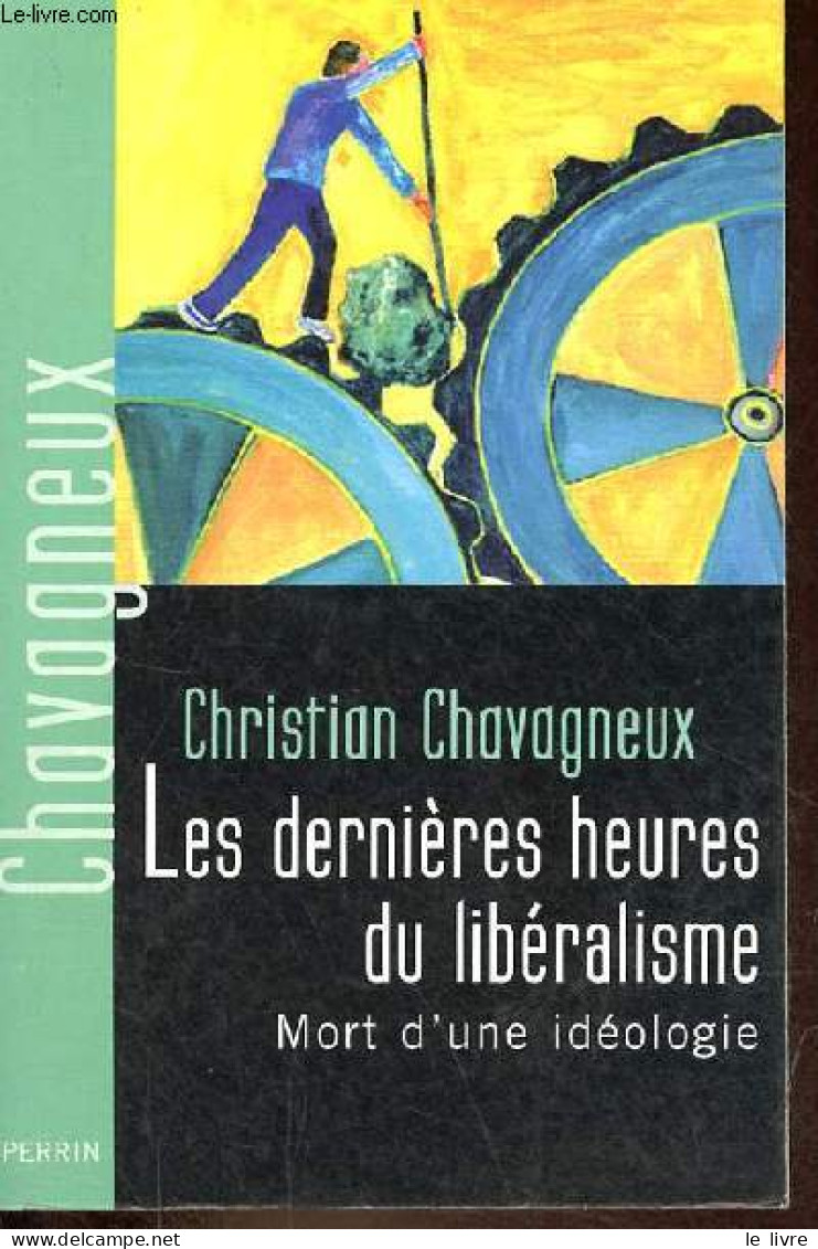 Les Dernières Heures Du Libéralisme - Mort D'une Idéologie. - Chavagneux Christian - 2007 - Politica