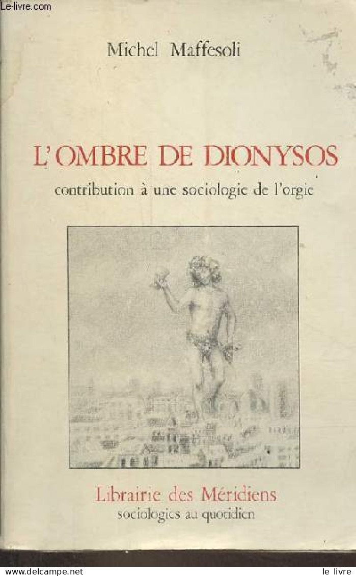 L'ombre De Dionysos Contribution à Une Sociologie De L'orgie - Collection " Sociologies Au Quotidien ". - Maffesoli Mich - Historia