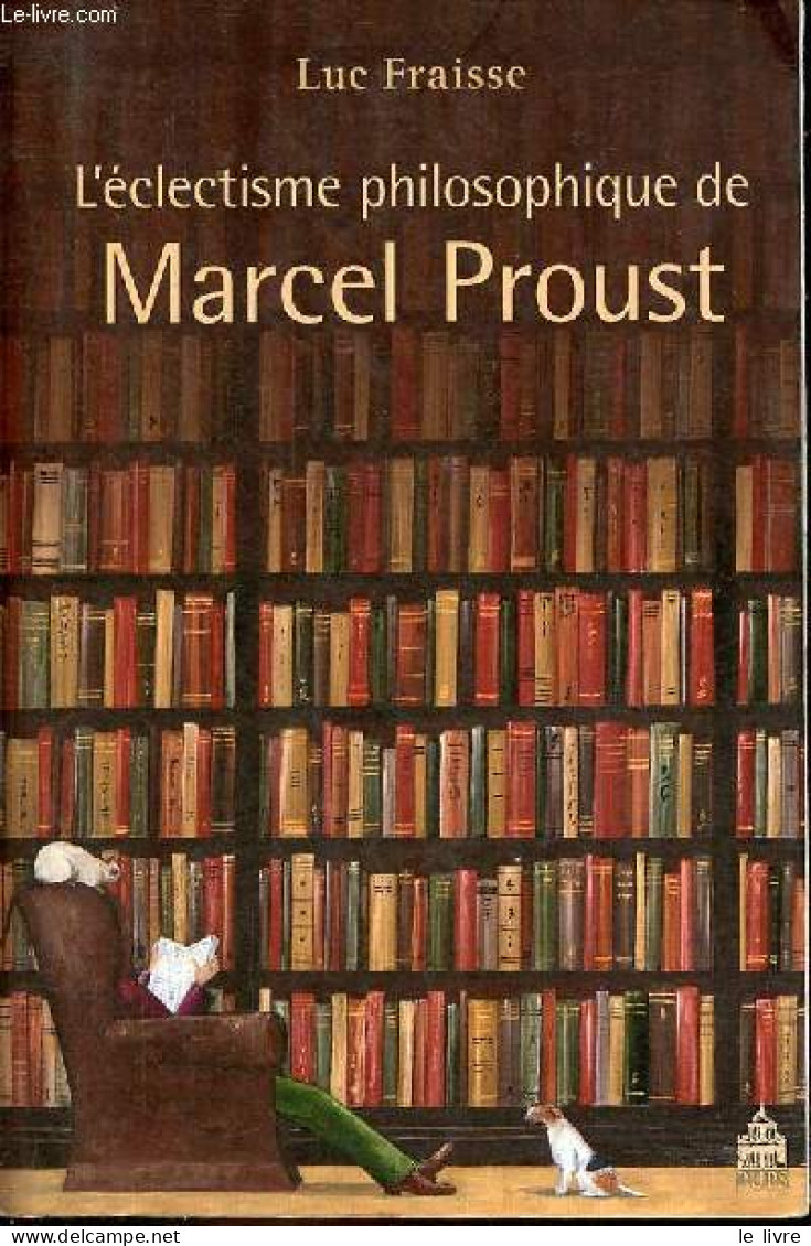 L'éclectisme Philosophique De Marcel Proust - Collection Lettres Françaises. - Fraisse Luc - 2014 - Psicologia/Filosofia