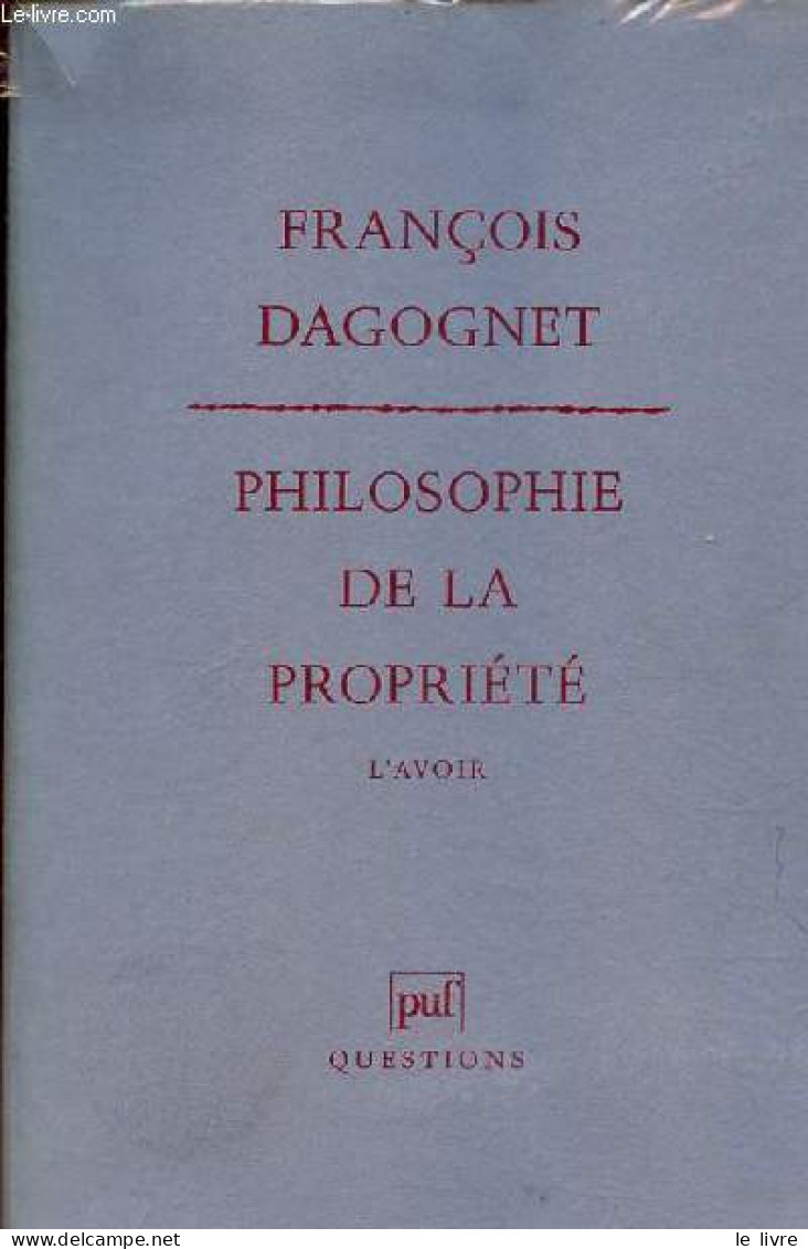 Philosophie De La Propriété - L'avoir - Collection " Questions ". - Dagognet François - 1992 - Psicologia/Filosofia