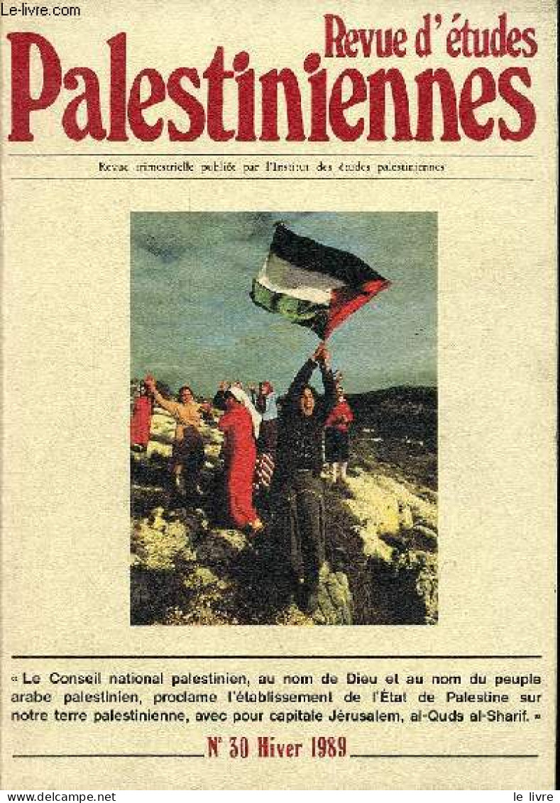 Revue D'études Palestiniennes N°30 Hiver 1989 - Etat De Palestine La Déclaration D'indépendance - Pour La Justice, Pour - Other Magazines