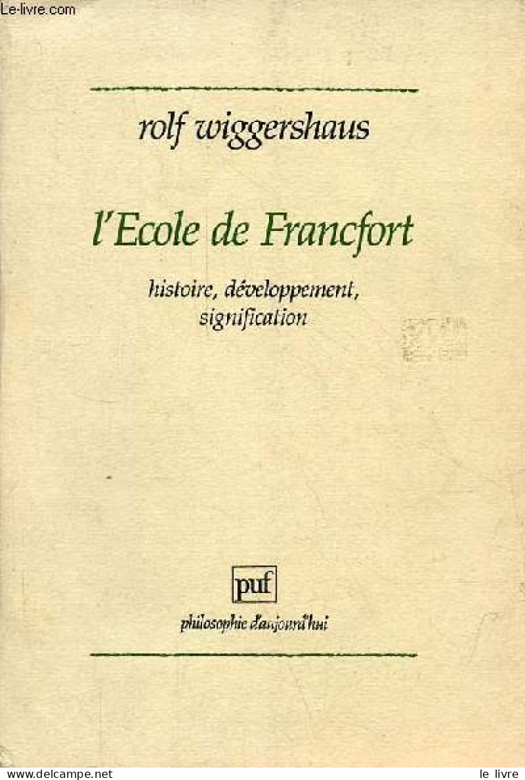 L'Ecole De Francfort - Histoire, Développement, Signification - Collection " Philosophie D'aujourd'hui ". - Wiggershaus - Psychologie/Philosophie