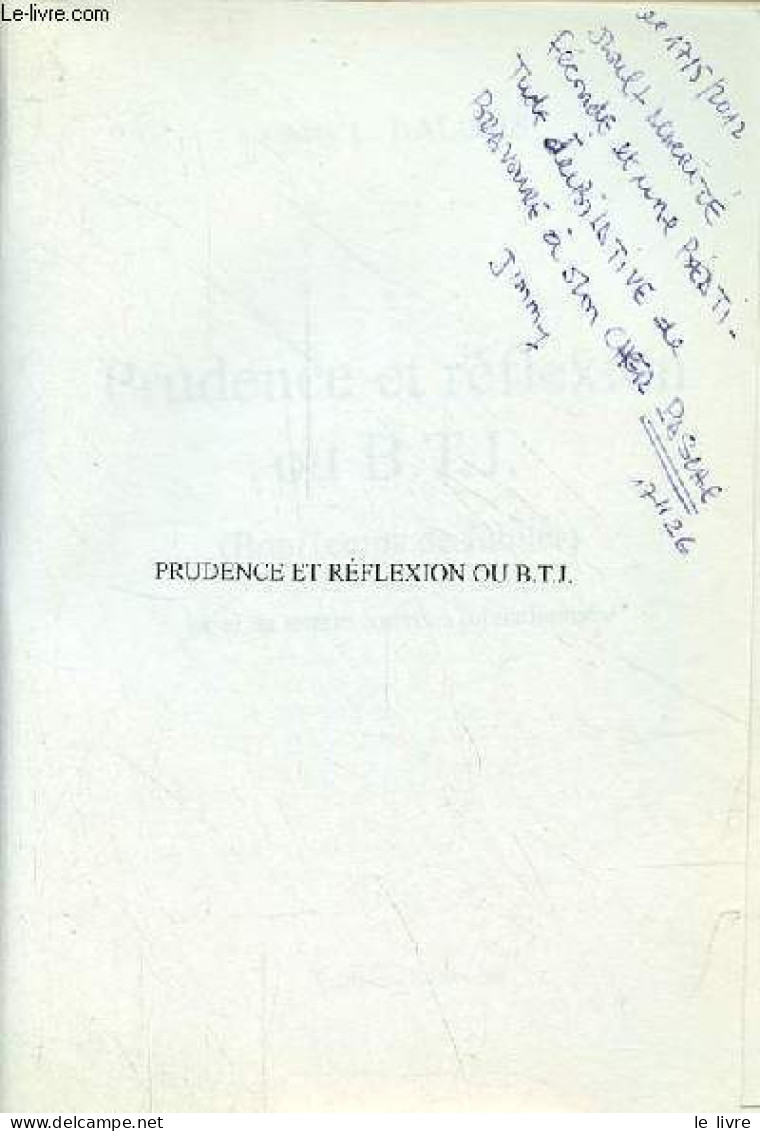 Prudence Et Réflexion Ou B.T.J. (Bon Temps De Jubiler) - Essai Du Terrain Commun Jubilationnaire - Dédicace De L'auteur. - Libri Con Dedica