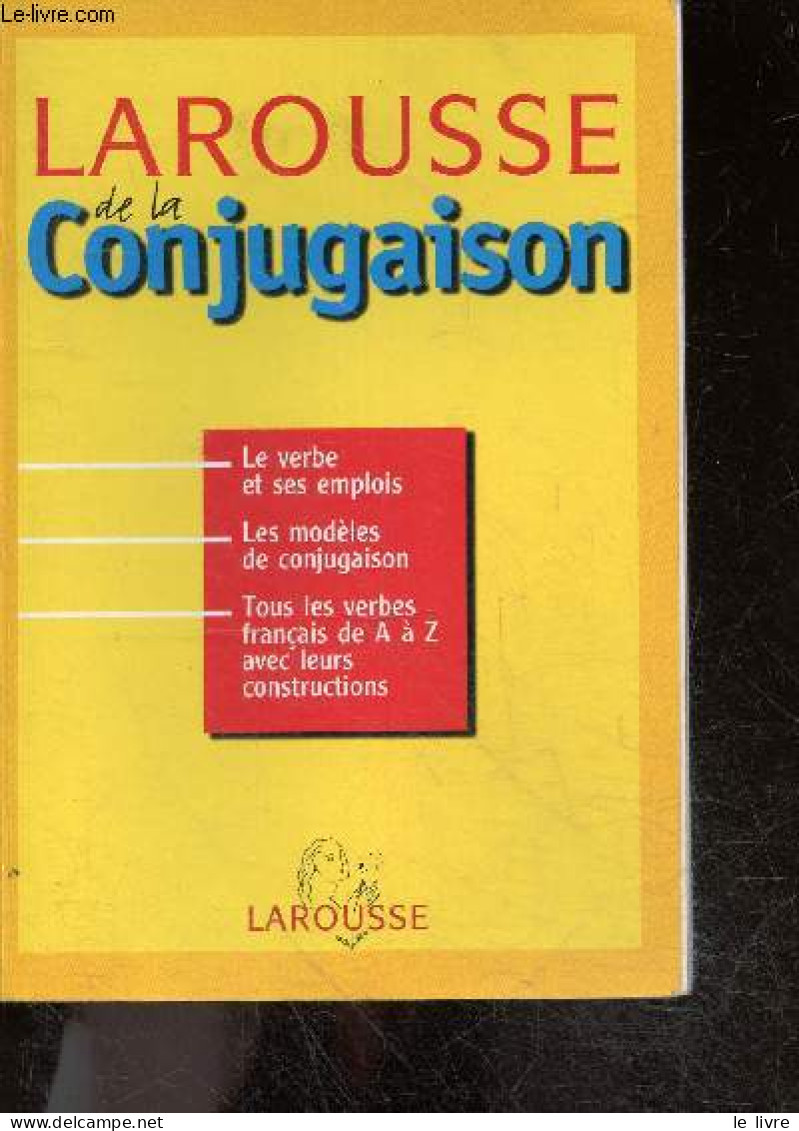 Larousse De La Conjugaison - Tous Les Verbes Du Francais, Les Tableaux Types, Les Regles D'emploi - COLLECTIF - 1999 - Sin Clasificación