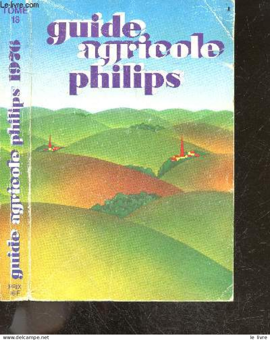 Guide Agricole Philips 1976, Tome 18 - EMERY YVES- HOURTICQ JEAN LOUIS- BURET PIERRE .. - 1976 - Autres & Non Classés