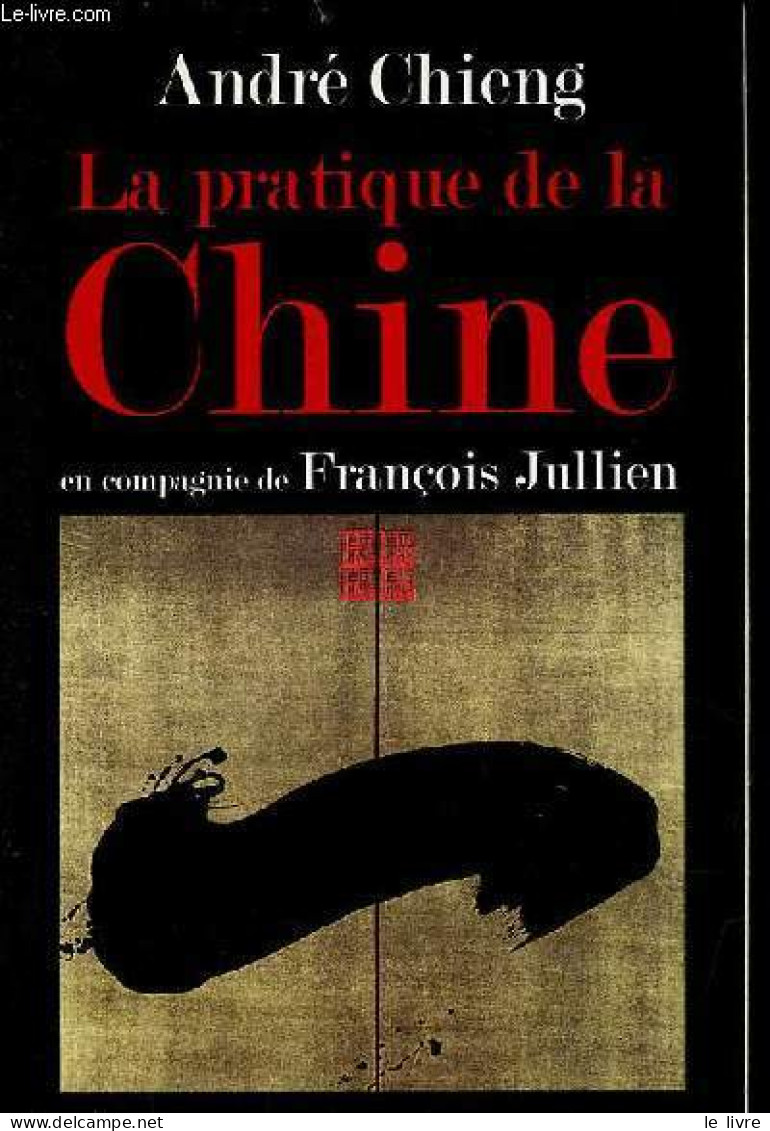 La Pratique De La Chine En Compagnie De François Jullien. - Chieng André - 2006 - Geographie