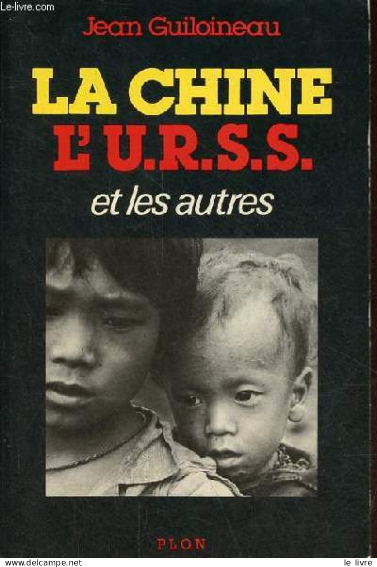 La Chine L'U.R.S.S. Et Les Autres - L'Asie Du Sud-Est Et Le Conflit Sino-soviétique. - Guiloineau Jean - 1980 - Géographie