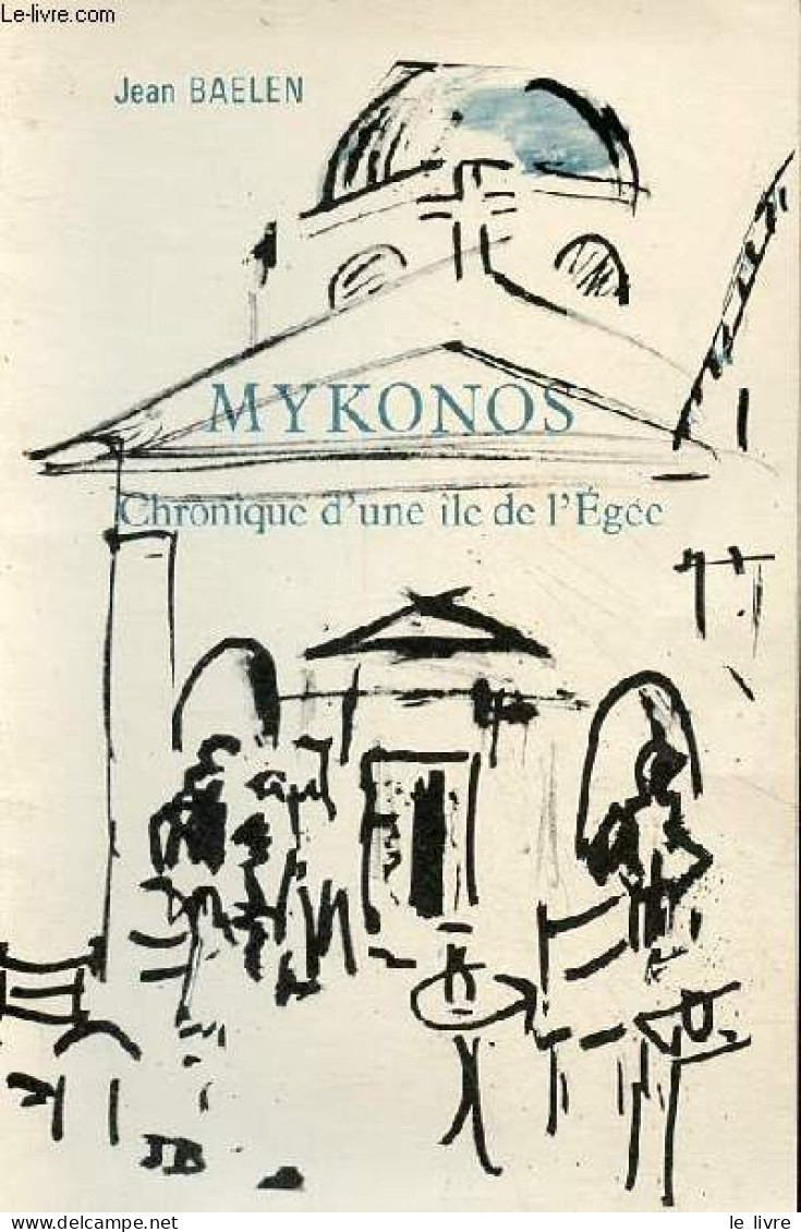 Mykonos - Chropnique D'une île De L'Egée. - Baelen Jean - 1964 - Géographie