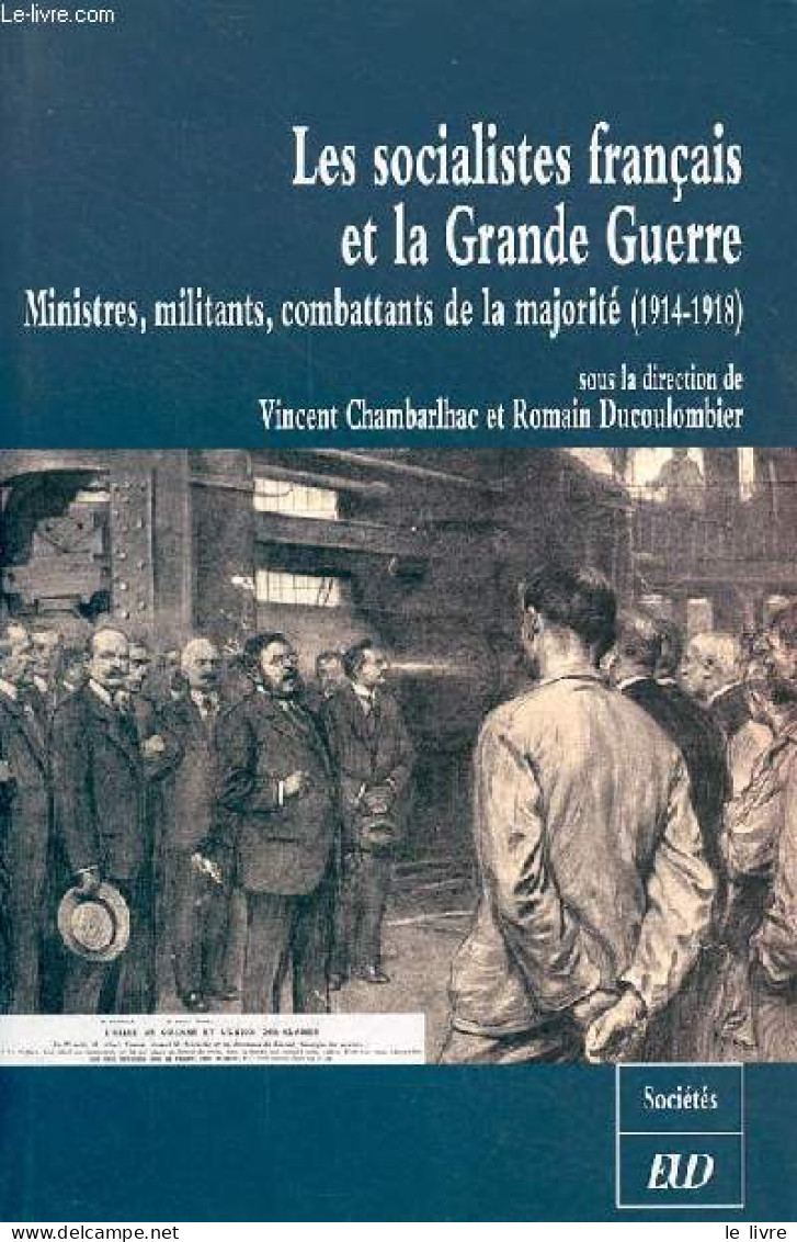 Les Socialistes Français Et La Grande Guerre - Ministres, Militants, Combattants De La Majorité (1914-1918) - Collection - Oorlog 1914-18