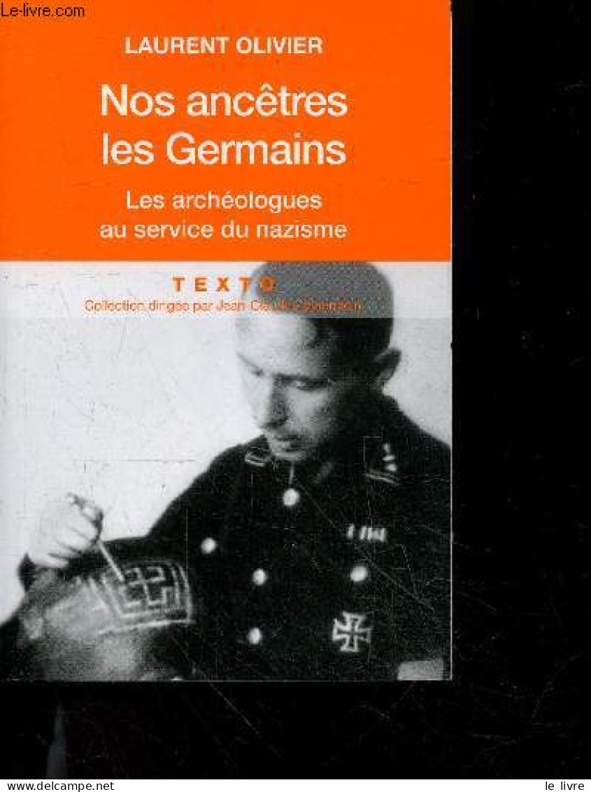 Nos Ancetres Les Germains - Les Archeologues Français Et Allemands Au Service Du Nazisme - Collection Texto Le Gout De L - Weltkrieg 1939-45