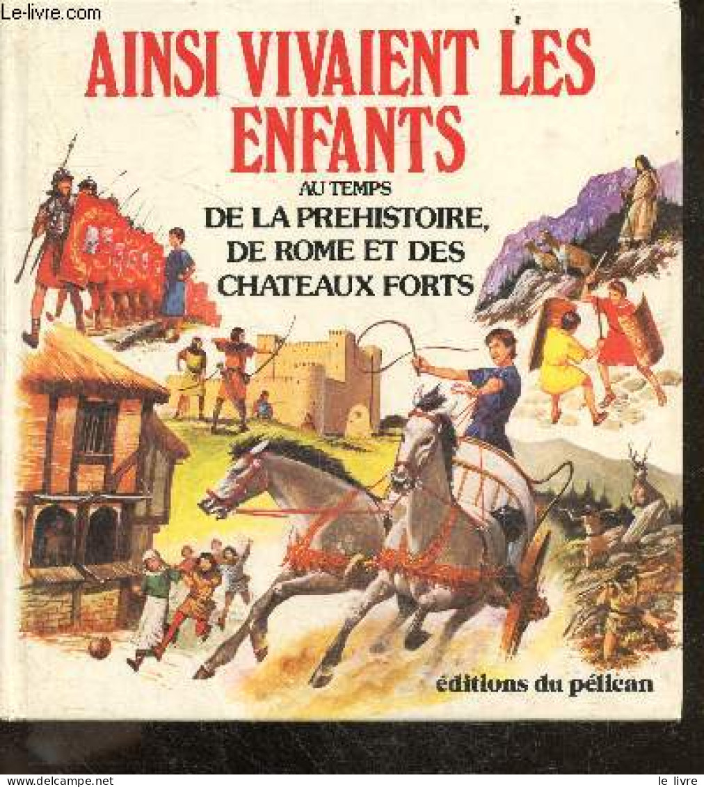 Ainsi Vivaient Les Enfants Au Temps De La Prehistoire, De Rome Et Des Chateaux Forts - Chisholm Jane, Gee Robyn, McCaig - Andere & Zonder Classificatie