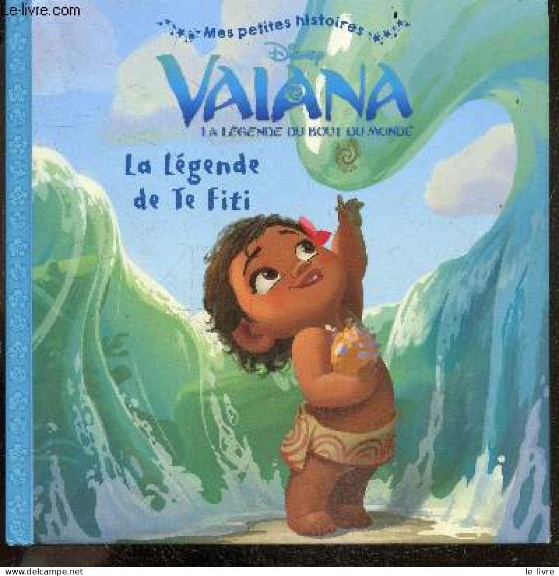 Vaiana La Legende Du Bout Du Monde - La Legende De Te Fiti - Mes Petites Histoires - COLLECTIF - 2017 - Autres & Non Classés