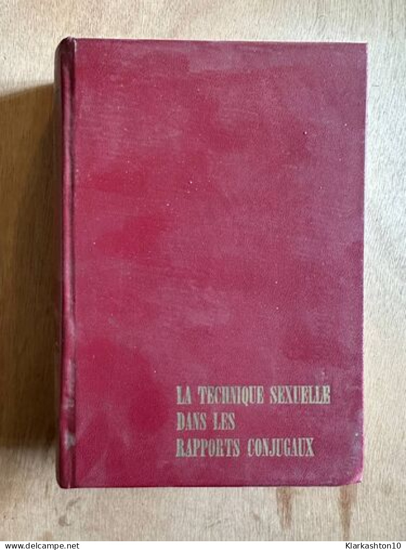 La Technique Sexuelle Dans Les Rapports Conjugaux Tome 1 - Autres & Non Classés