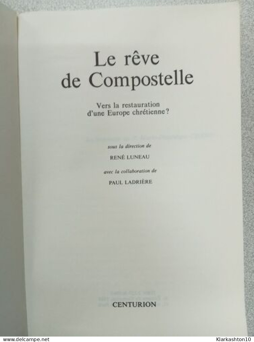 Le Reve De Compostelle / Vers La Restauration D'une Europe Chretienne - Autres & Non Classés