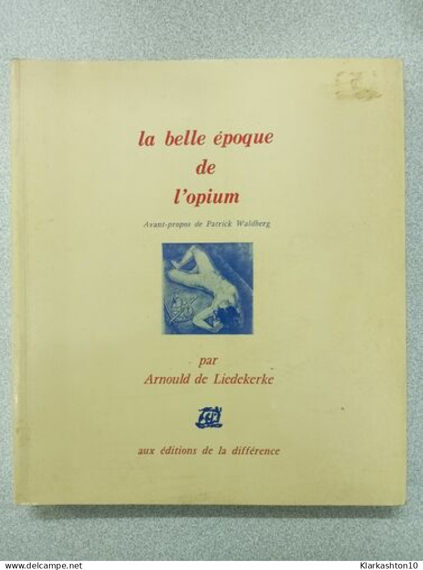 La Belle époque De L'opium - Autres & Non Classés