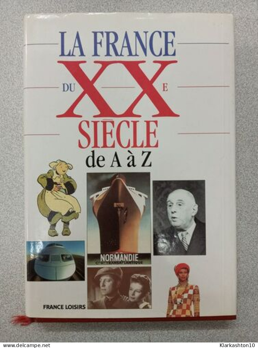 La France Du XXe Siècle De A à Z - Autres & Non Classés