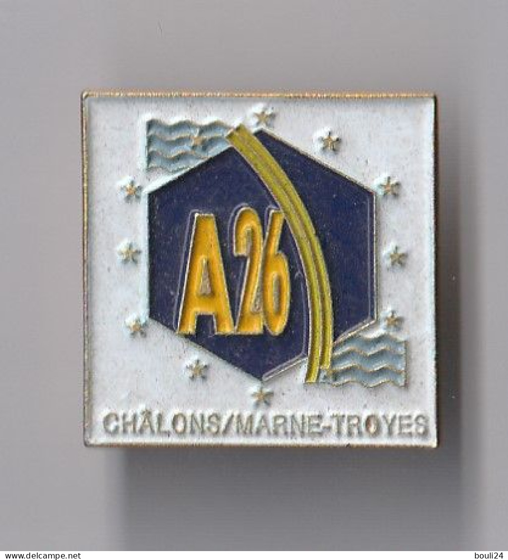 PIN'S THEME AUTOROUTE A/ 26 TRONCON   CHALONS SUR MARNE TROYES - Andere & Zonder Classificatie