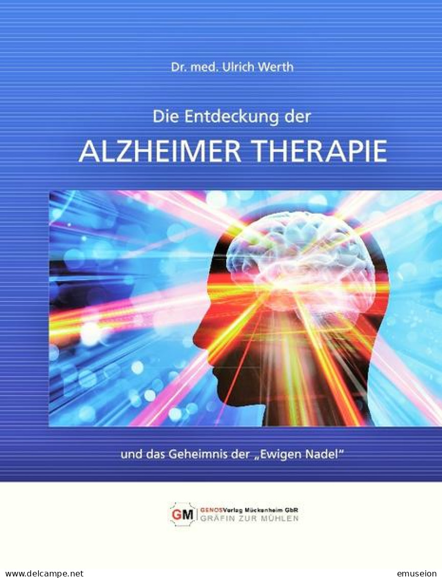 Die Entdeckung Der Alzheimer Therapie Und Das Geheimnis Der Ewigen Nadel. - Libri Vecchi E Da Collezione