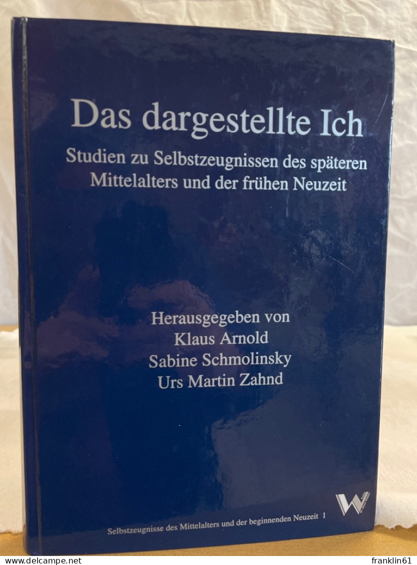 Das Dargestellte Ich : Studien Zu Selbstzeugnissen Des Späteren Mittelalters Und Der Frühen Neuzeit. - 4. 1789-1914