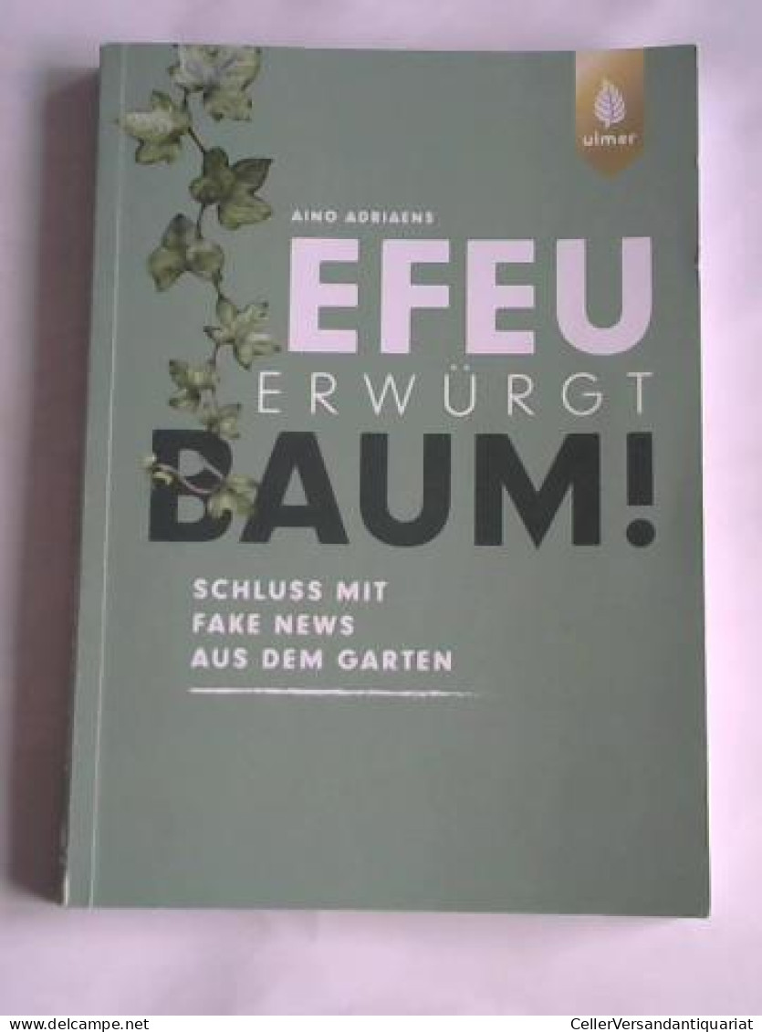 Efeu Erwürgt Baum. Schluss Mit Fake News Aus Dem Garten Von Adriaens, Aino - Ohne Zuordnung