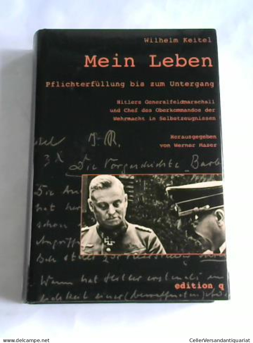 Mein Leben. Pflichterfüllung Bis Zum Untergang: Hitlers Generalfeldmarschall Und Chef Des Oberkommandos Der Wehrmacht... - Ohne Zuordnung