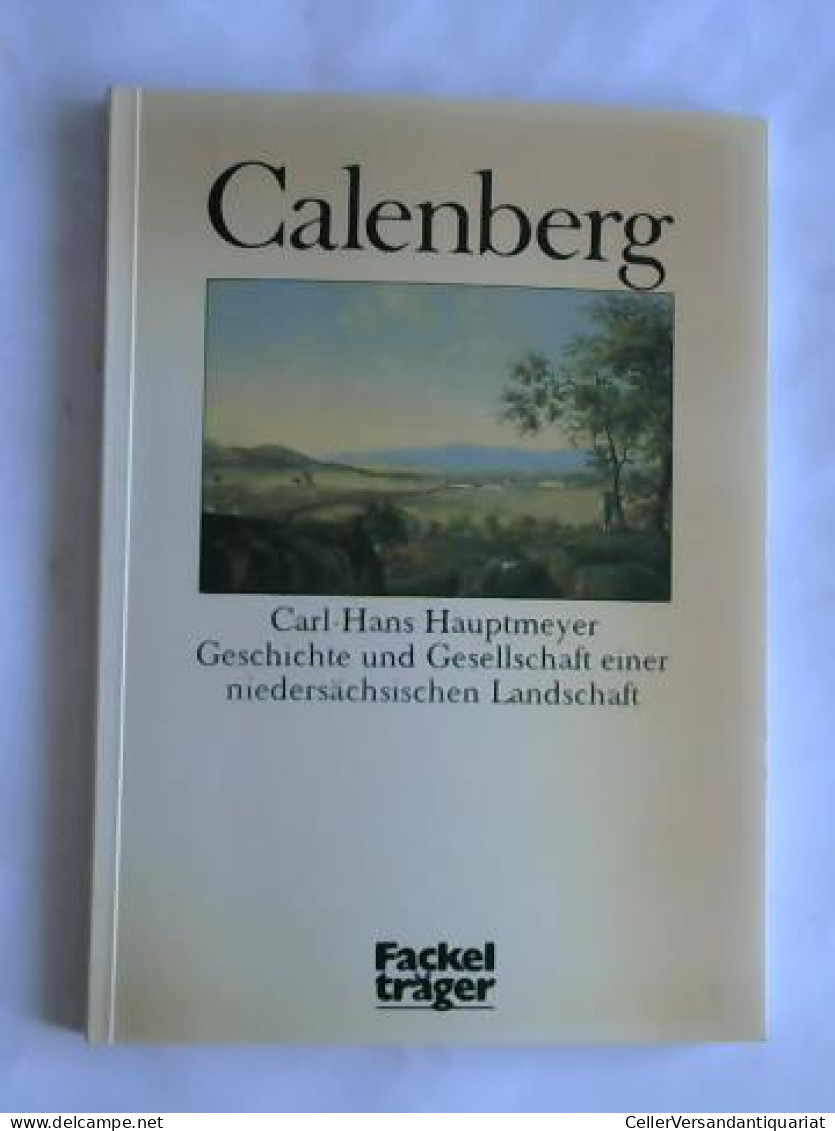 Calenberg. Geschichte Und Gesellschaft Einer Niedersächsischen Landschaft Von Hauptmeyer, Carl-Hans - Unclassified