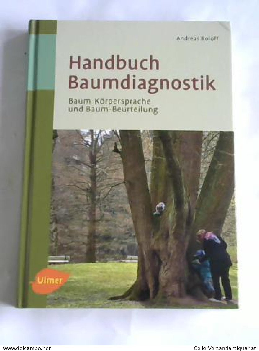 Handbuch Baumdiagnostik. Baum-Körpersprache Und Baum-Beurteilung Von Roloff, Andreas - Non Classés