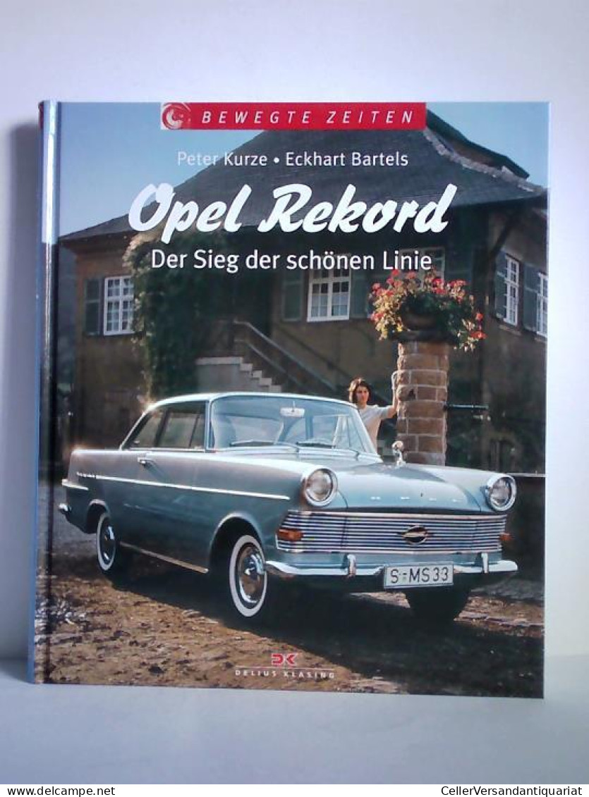 Opel Rekord - Der Sieg Der Schönen Linie Von Kurze, Peter / Bartels, Eckhart - Unclassified