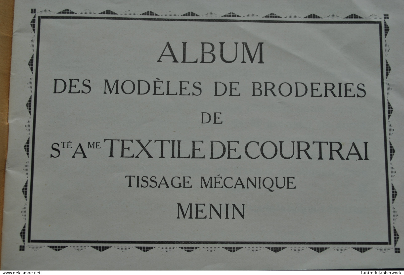 ALBUM DES MODÈLES DE BRODERIES DE Ste Ame TEXTILE DE COURTRAI TISSAGE MÉCANIQUE MENIN ANCIEN CATALOGUE BRODERIE RARE - Do-it-yourself / Technical