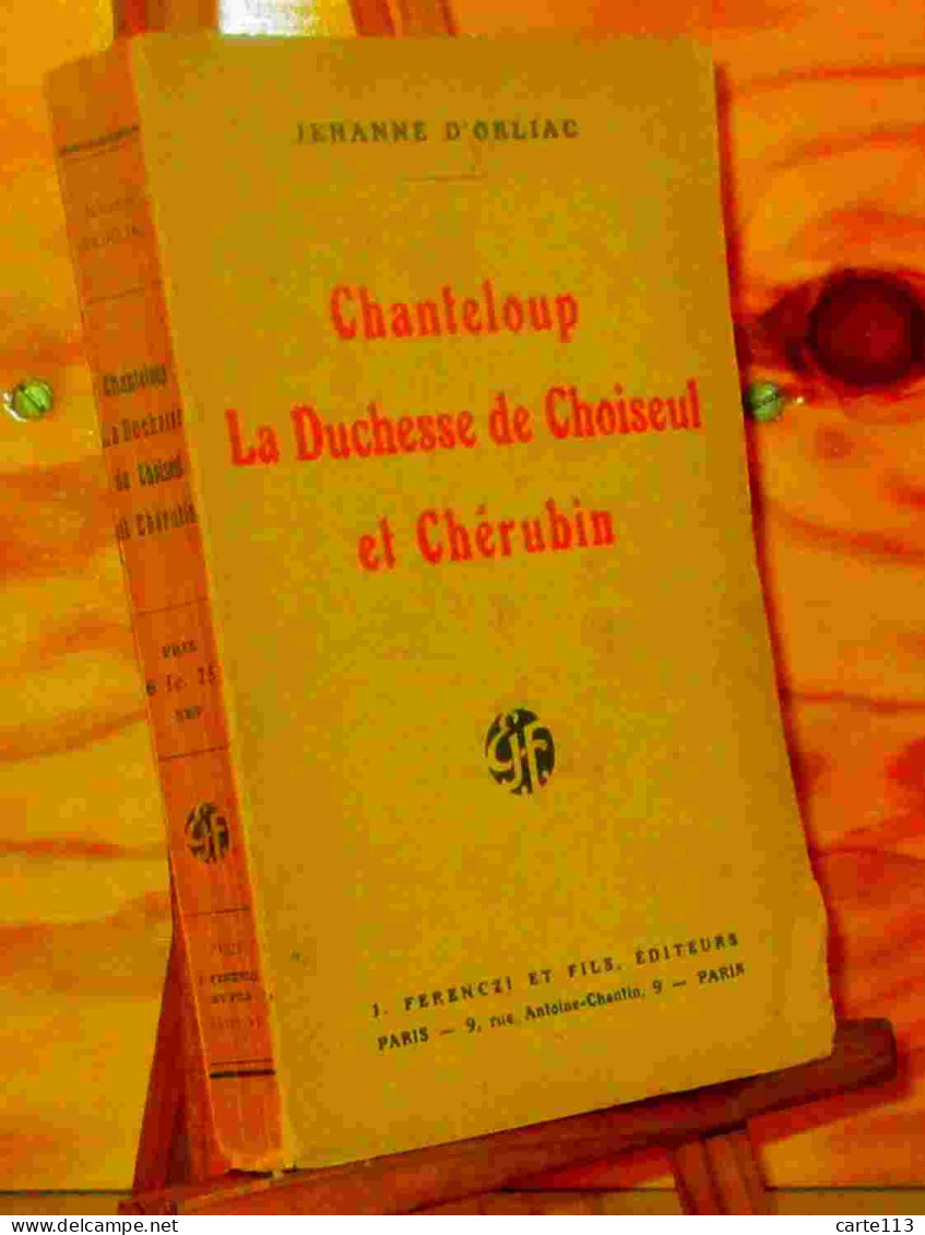 ORLIAC Jehanne D' - CHANTELOUP, LA DUCHESSE DE CHOISEUL ET CHERUBIN - 1901-1940