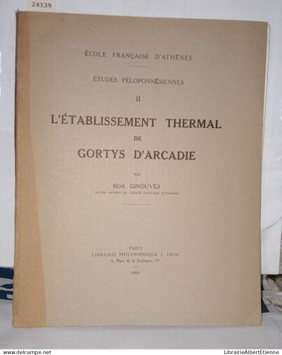 L'établissement Thermal De Gortys D'Arcadie (École Française D'Athènes: Études Péloponnésiennes 2) - Unclassified