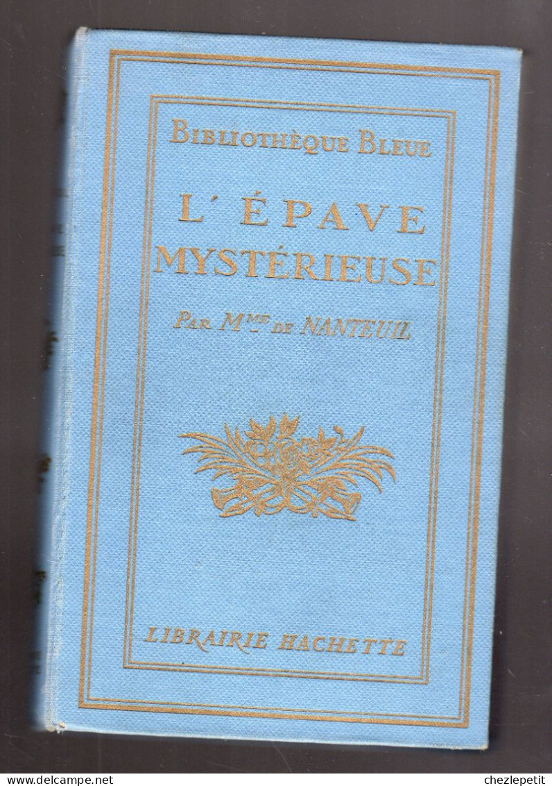 L'EPAVE MYSTERIEUSE Mme De NANTEUIL BIBLIOTHEQUE BLEUE HACHETTE 1926 - Sonstige & Ohne Zuordnung