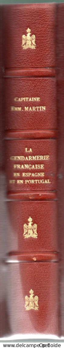 LIVRE . " LA GENDARMERIE FRANÇAISE EN ESPAGNE ET EN PORTUGAL " . CAPITAINE EMM. MARTIN - Réf. n°310L -