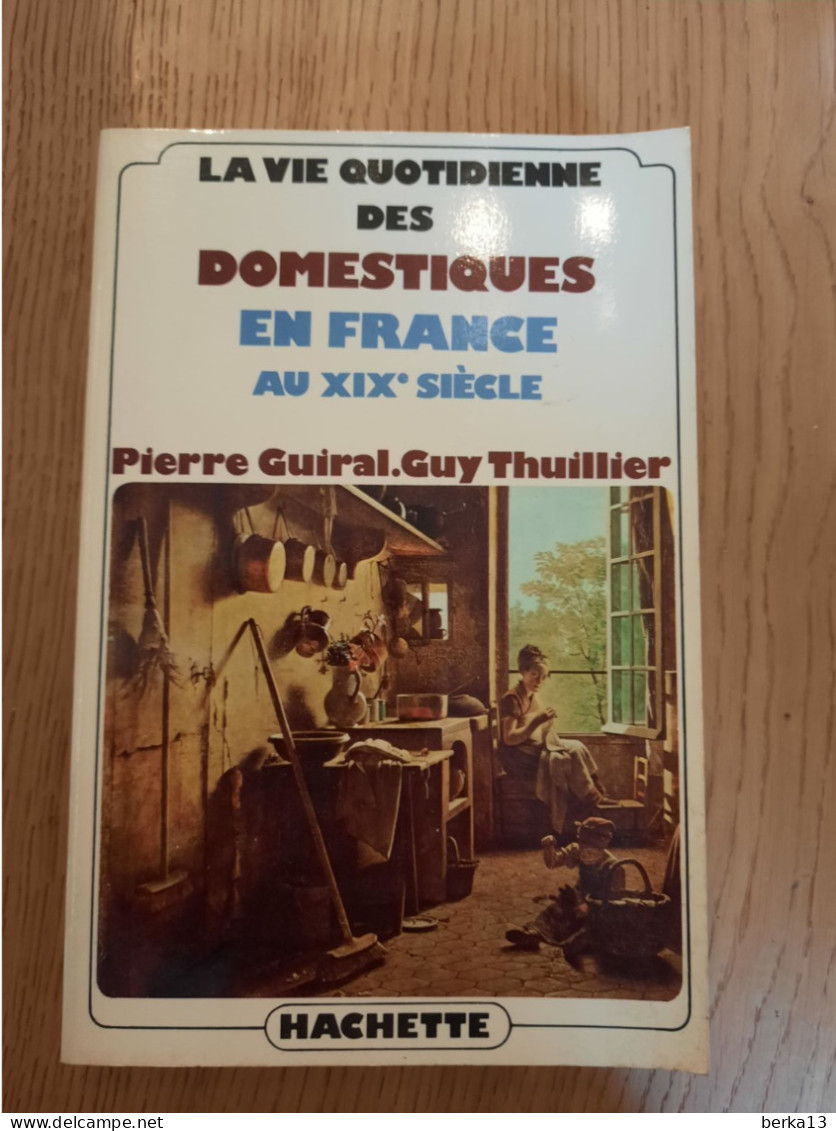La Vie Quotidienne Des Domestiques En France Au XIXe  GUIRAL Et THUILLIER 1978 - Soziologie