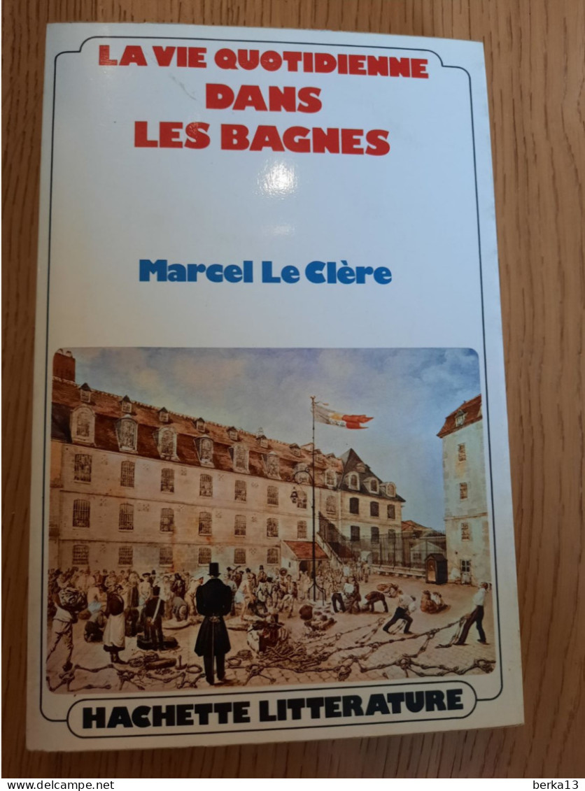 La Vie Quotidienne Dans Les Bagnes LE CLERE 1973 - Soziologie